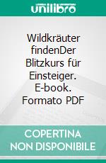 Wildkräuter findenDer Blitzkurs für Einsteiger. E-book. Formato PDF ebook di Verlag Eugen Ulmer