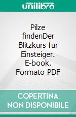 Pilze findenDer Blitzkurs für Einsteiger. E-book. Formato PDF ebook di Christine Schneider