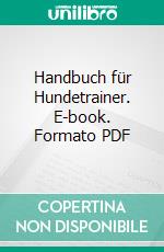 Handbuch für Hundetrainer. E-book. Formato PDF