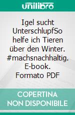 Igel sucht UnterschlupfSo helfe ich Tieren über den Winter. #machsnachhaltig. E-book. Formato PDF