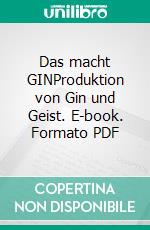 Das macht GIN!Produktion von Gin und Geist. E-book. Formato PDF ebook