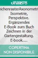 ZeichenrasterAxonometrie, Isometrie, Perspektive. Ergänzendes E-Book zum Buch Zeichnen in der Gartengestaltung. E-book. Formato PDF ebook