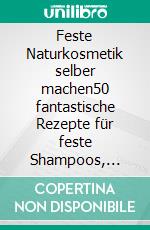 Feste Naturkosmetik selber machen50 fantastische Rezepte für feste Shampoos, Lotionbars und Co. #machsnachhaltig. E-book. Formato PDF ebook di Judith Brockmann