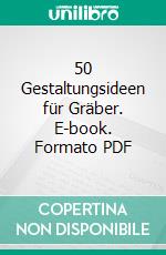 50 Gestaltungsideen für Gräber. E-book. Formato PDF ebook di Christiane James