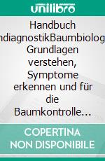 Handbuch BaumdiagnostikBaumbiologische Grundlagen verstehen, Symptome erkennen und für die Baumkontrolle & -beurteilung nutzen. E-book. Formato PDF ebook di Andreas Roloff