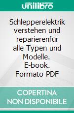 Schlepperelektrik verstehen und reparierenfür alle Typen und Modelle. E-book. Formato PDF ebook