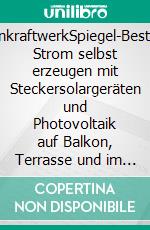 BalkonkraftwerkSpiegel-Bestseller. Strom selbst erzeugen mit Steckersolargeräten und Photovoltaik auf Balkon, Terrasse und im Garten. Empfohlen von Holger Laudeley, Solarexperte und Youtuber. E-book. Formato PDF