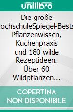 Die große Wildkräuter-KochschuleSpiegel-Bestseller-Autorin. Pflanzenwissen, Küchenpraxis und 180 wilde Rezeptideen. Über 60 Wildpflanzen von der Blüte bis zur Wurzel. E-book. Formato PDF