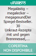 Megalästig – megalecker – megagesundDer Spiegel-Bestseller. 30 Unkraut-Rezepte mit und gegen Brennnessel, Löwenzahn und Giersch. E-book. Formato EPUB ebook