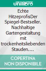 Echte HitzeprofisDer Spiegel-Bestseller. Nachhaltige Gartengestaltung mit trockenheitsliebenden Stauden. E-book. Formato EPUB