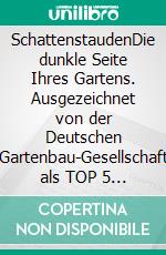 SchattenstaudenDie dunkle Seite Ihres Gartens. Ausgezeichnet von der Deutschen Gartenbau-Gesellschaft als TOP 5 der besten Gartenbücher. E-book. Formato PDF ebook di Katrin Lugerbauer