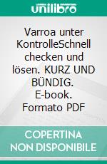 Varroa unter KontrolleSchnell checken und lösen. KURZ UND BÜNDIG. E-book. Formato PDF ebook di Wolfgang Ritter