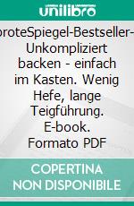 KastenbroteSpiegel-Bestseller-Autorin. Unkompliziert backen - einfach im Kasten. Wenig Hefe, lange Teigführung. E-book. Formato PDF