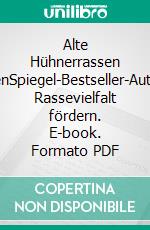 Alte Hühnerrassen haltenSpiegel-Bestseller-Autorin. Rassevielfalt fördern. E-book. Formato PDF ebook di Wilhelm Bauer