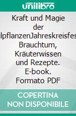 Kraft und Magie der HeilpflanzenJahreskreisfeste, Brauchtum, Kräuterwissen und Rezepte. E-book. Formato PDF ebook di Rudi Beiser