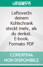 LeftoverIn deinem Kühlschrank steckt mehr, als du denkst. E-book. Formato PDF ebook di Vincent Fricke