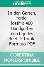 In den Garten, fertig, los!Mit 400 Handgriffen durch jedes Beet. E-book. Formato PDF ebook