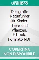 Der große Naturführer für Kinder: Tiere und Pflanzen. E-book. Formato PDF ebook