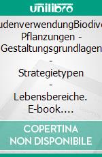 StaudenverwendungBiodiverse Pflanzungen - Gestaltungsgrundlagen - Strategietypen - Lebensbereiche. E-book. Formato PDF ebook