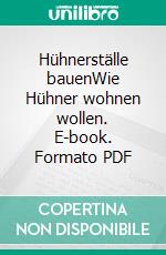 Hühnerställe bauenWie Hühner wohnen wollen. E-book. Formato PDF ebook