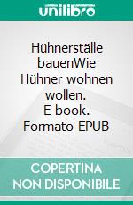 Hühnerställe bauenWie Hühner wohnen wollen. E-book. Formato EPUB ebook