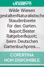 Wilde Wiesen gestaltenNaturalistische Staudenbeete für den Garten. &quot;Bester Ratgeber&quot; beim Deutschen Gartenbuchpreis 2022.. E-book. Formato EPUB