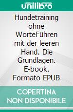 Hundetraining ohne WorteFühren mit der leeren Hand. Die Grundlagen. E-book. Formato EPUB ebook