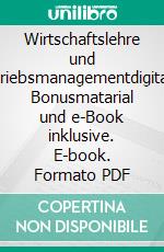 Wirtschaftslehre und Betriebsmanagementdigitales Bonusmatarial und e-Book inklusive. E-book. Formato PDF ebook