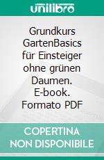 Grundkurs GartenBasics für Einsteiger ohne grünen Daumen. E-book. Formato PDF ebook