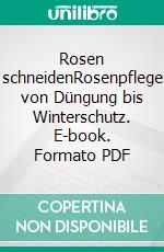 Rosen schneidenRosenpflege von Düngung bis Winterschutz. E-book. Formato PDF ebook