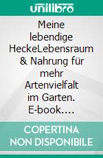 Meine lebendige HeckeLebensraum & Nahrung für mehr Artenvielfalt im Garten. E-book. Formato PDF ebook