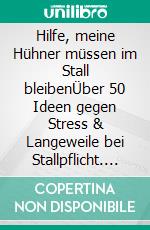 Hilfe, meine Hühner müssen im Stall bleibenÜber 50 Ideen gegen Stress & Langeweile bei Stallpflicht. Auch für Wachteln. E-book. Formato PDF ebook