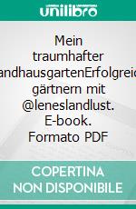 Mein traumhafter LandhausgartenErfolgreich gärtnern mit @leneslandlust. E-book. Formato PDF ebook