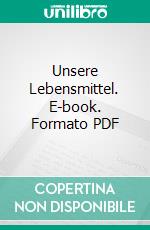 Unsere Lebensmittel. E-book. Formato PDF ebook