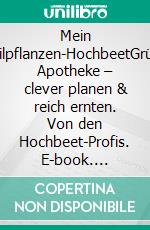 Mein Heilpflanzen-HochbeetGrüne Apotheke – clever planen & reich ernten. Von den Hochbeet-Profis. E-book. Formato PDF ebook
