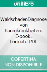 WaldschädenDiagnose von Baumkrankheiten. E-book. Formato PDF ebook