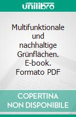 Multifunktionale und nachhaltige Grünflächen. E-book. Formato PDF ebook