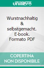 Wurstnachhaltig & selbstgemacht. E-book. Formato PDF ebook