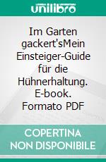 Im Garten gackert'sMein Einsteiger-Guide für die Hühnerhaltung. E-book. Formato PDF ebook