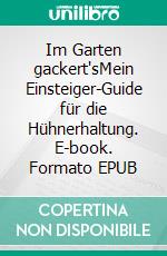Im Garten gackert'sMein Einsteiger-Guide für die Hühnerhaltung. E-book. Formato EPUB ebook