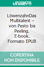 LöwenzahnDas Multitalent – von Pesto bis Peeling. E-book. Formato EPUB ebook