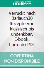 Verrückt nach Bärlauch30 Rezepte von klassisch bis undenkbar. E-book. Formato PDF ebook