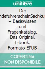 Der HundeführerscheinSachkunde – Basiswissen und Fragenkatalog. Das Original. E-book. Formato EPUB ebook