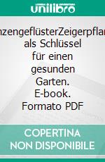 PflanzengeflüsterZeigerpflanzen als Schlüssel für einen gesunden Garten. E-book. Formato PDF ebook