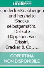 Knusperlecker!Knabbergebäck und herzhafte Snacks selbstgemacht. Delikate Häppchen wie Grissini, Cracker & Co.. E-book. Formato PDF ebook