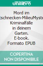 Mord im Nacktschnecken-MilieuMysteriöse Kriminalfälle in deinem Garten. E-book. Formato EPUB ebook