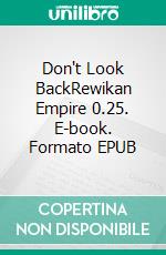 Don't Look BackRewikan Empire 0.25. E-book. Formato EPUB ebook