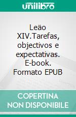 Leäo XIV.Tarefas, objectivos e expectativas. E-book. Formato EPUB ebook