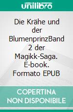 Die Krähe und der BlumenprinzBand 2 der Magikk-Saga. E-book. Formato EPUB ebook
