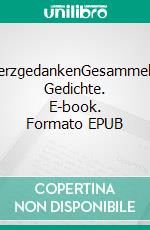 HerzgedankenGesammelte Gedichte. E-book. Formato EPUB ebook